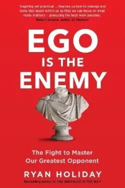 Ego is the Enemy: The Fight to Master Ou...
